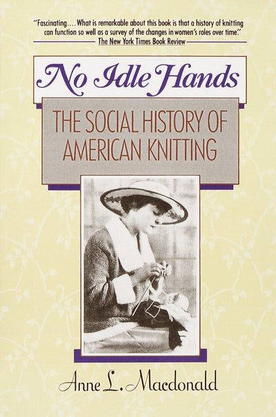 No Idle Hands: The Social History of American Knitting by Ma