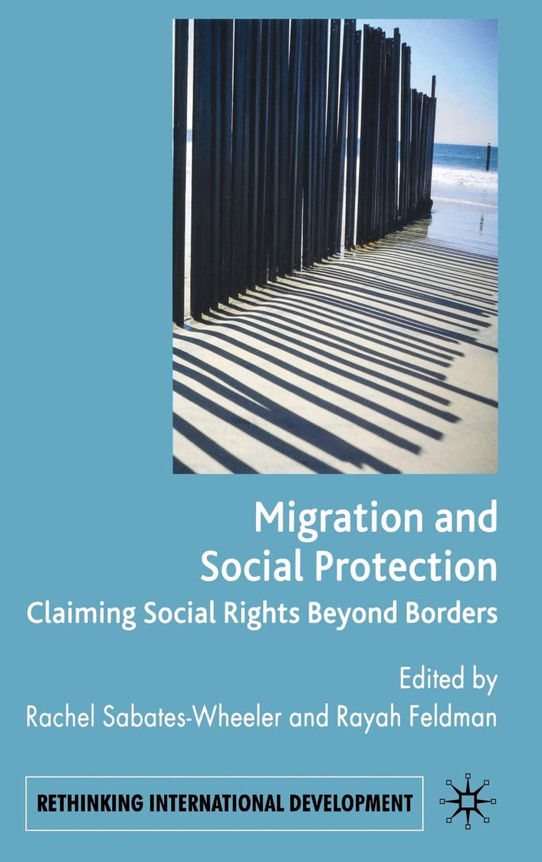 Migration and Social Protection: Claiming Social Rights Beyond Borders (Rethinking International Development series)