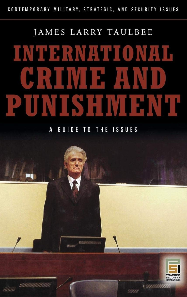 International Crime and Punishment: A Guide to the Issues (Contemporary Military, Strategic, and Security Issues)