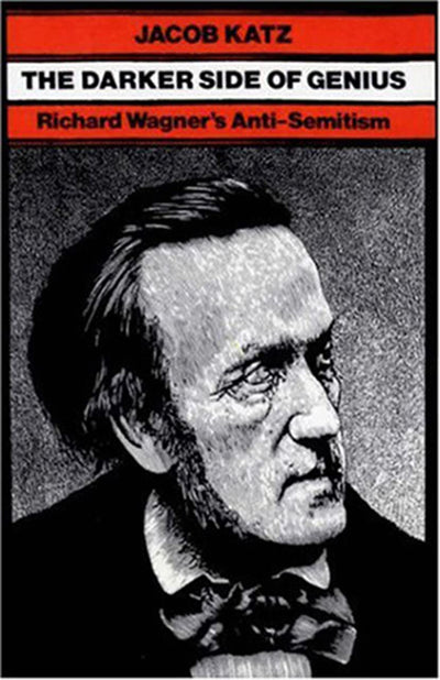 The Darker Side of Genius: Richard Wagners Anti-Semitism (TAUBER INSTITUTE FOR THE STUDY OF EUROPEAN JEWRY SERIES)