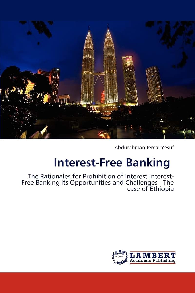 Interest-Free Banking: The Rationales for Prohibition of Interest Interest-Free Banking Its Opportunities and Challenges - The case of Ethiopia