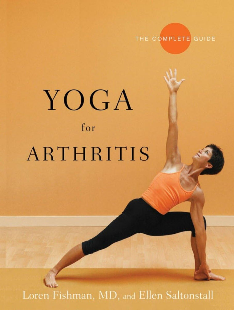 Yoga for Arthritis: The Complete Guide by Loren Fishman