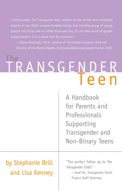 The Transgender Teen: A Handbook for Parents and Professionals Supporting Transgender and Non-Binary Teens