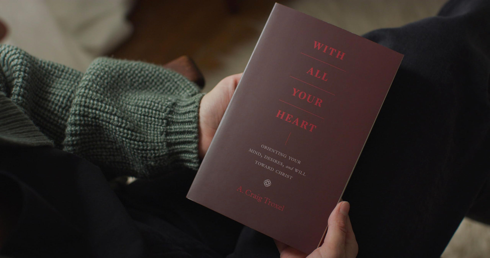 With All Your Heart: Orienting Your Mind, Desires, and Will toward Christ