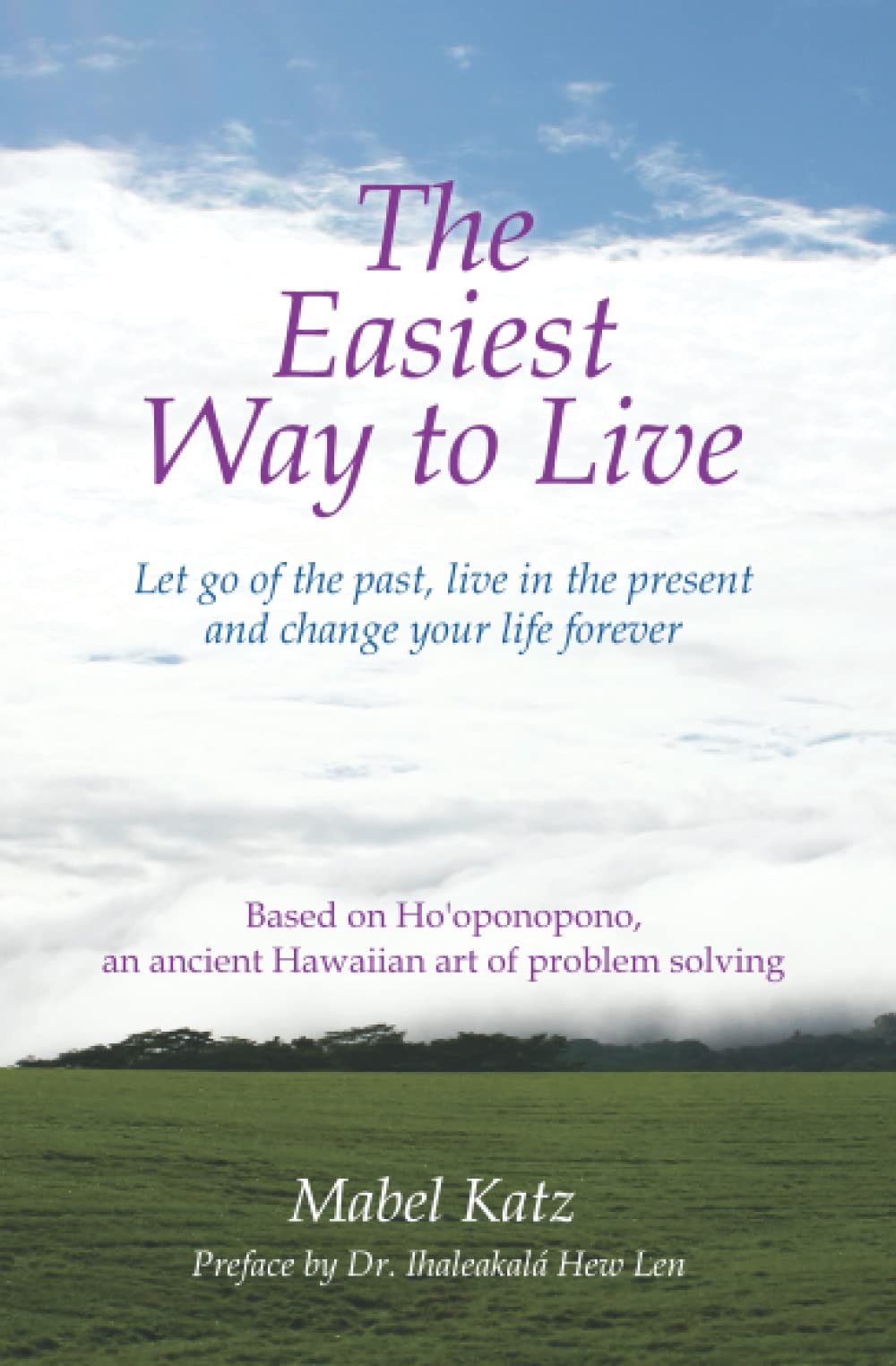 The Easiest Way to Live: Let Go of the Past, Live in the Present and Change Your Life Forever