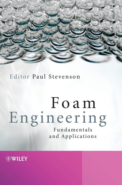 Foam Engineering: Fundamentals and Applications