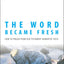The Word Became Fresh: How to Preach from Old Testament Narrative Texts