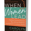 When Women Lead: Embrace Your Authority, Move Beyond Barriers, and Find Joy in Leading Others