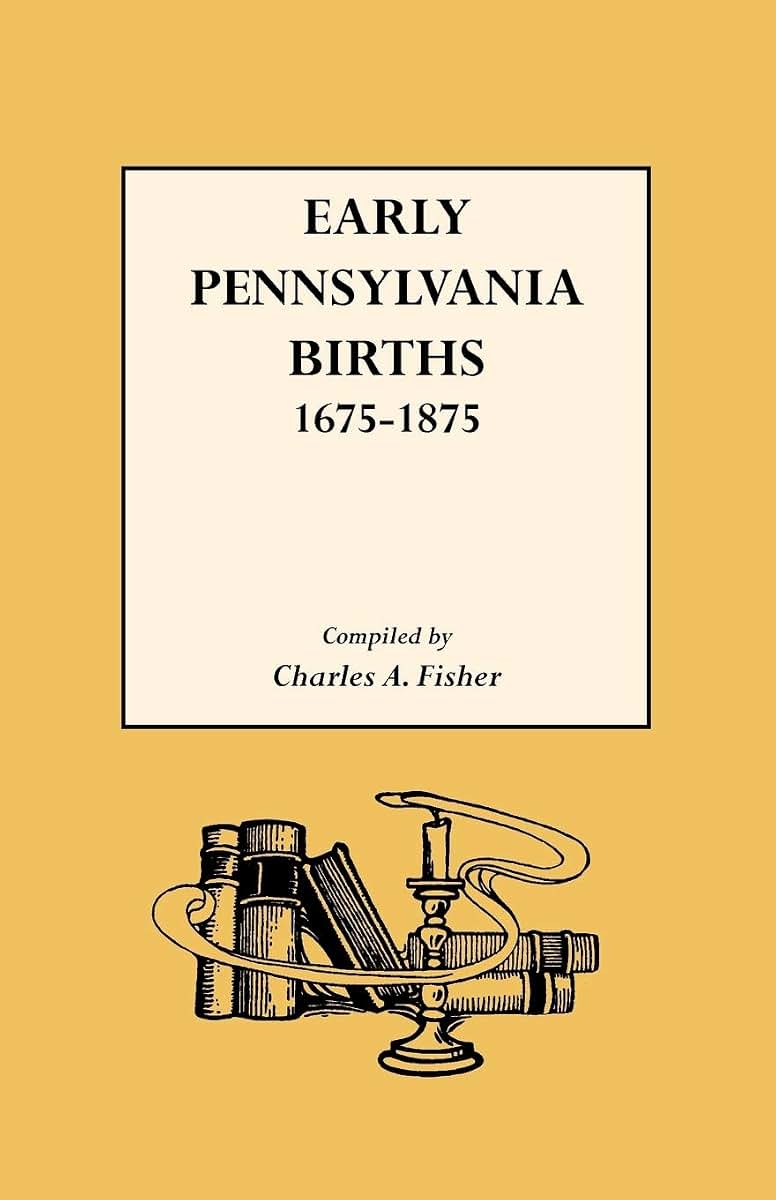 Early Pennsylvania Births, 1675-1875