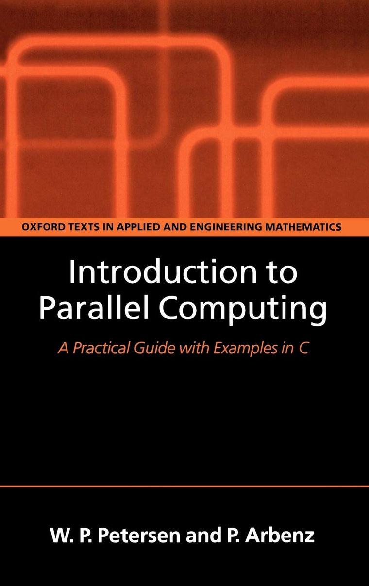 Introduction to Parallel Computing (Oxford Texts in Applied and Engineering Mathematics)