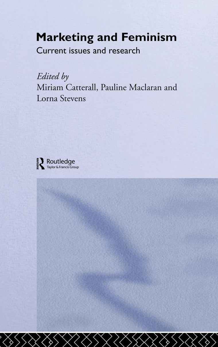 Marketing and Feminism: Current issues and research (Routledge Interpretive Marketing Research)
