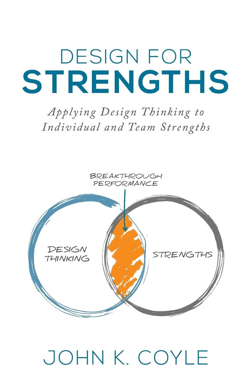 Design For Strengths: Applying Design Thinking to Individual and Team Strengths