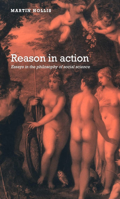 Reason in Action: Essays in the Philosophy of Social Science