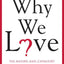 Why We Love: The Nature and Chemistry of Romantic Love