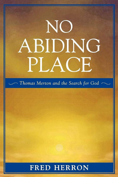 No Abiding Place: Thomas Merton and the Search for God