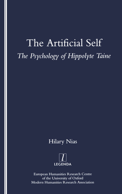 The Artificial Self: The Psychology of Hippolyte Taine (Legenda Main Series)