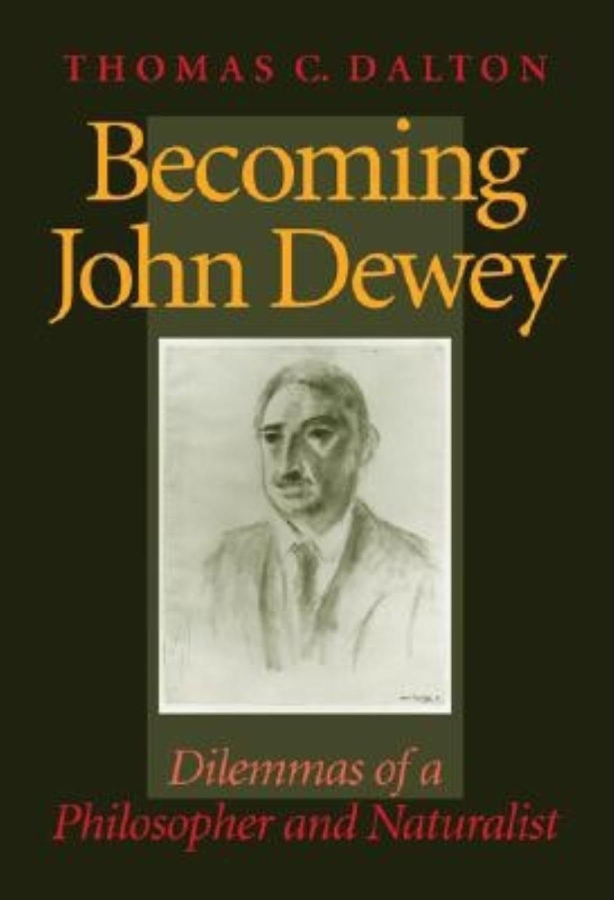 Becoming John Dewey: Dilemmas of a Philosopher and Naturalist