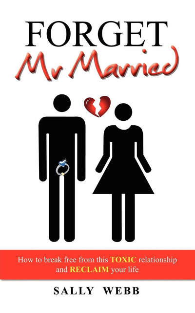 Forget Mr Married: How to break free from this toxic relationship and reclaim your life