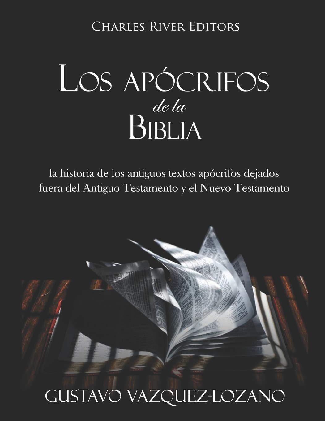 Los apócrifos de la Biblia: la historia de los antiguos textos apócrifos dejados fuera del Antiguo Testamento y el Nuevo Testamento (Spanish Edition)