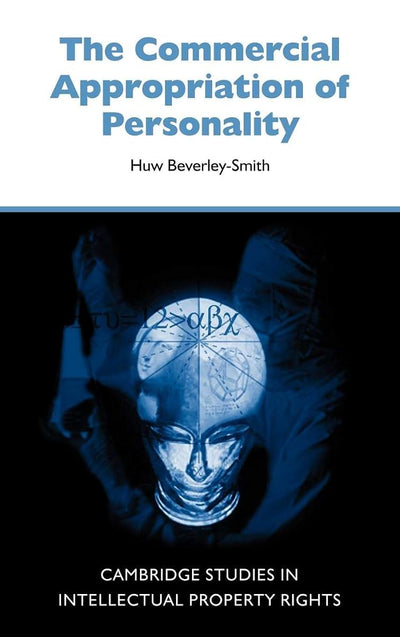 The Commercial Appropriation of Personality (Cambridge Intellectual Property and Information Law, Series Number 4)