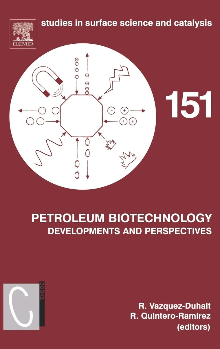 Petroleum Biotechnology: Developments and Perspectives (Volume 151) (Studies in Surface Science and Catalysis, Volume 151)