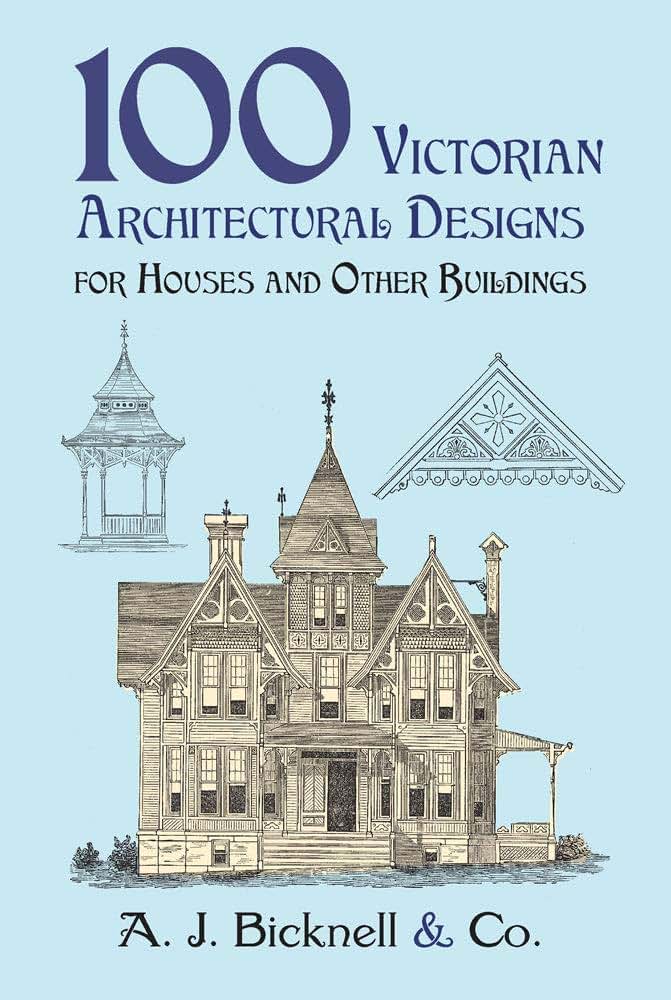 100 Victorian Architectural Designs for Houses and Other Buildings (Dover Architecture)