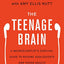 The Teenage Brain: A Neuroscientist's Survival Guide to Rais