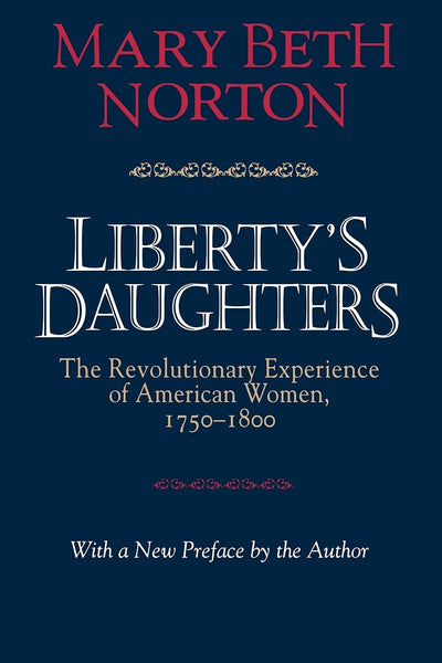 Liberty's Daughters: The Revolutionary Experience of American Women, 1750-1800