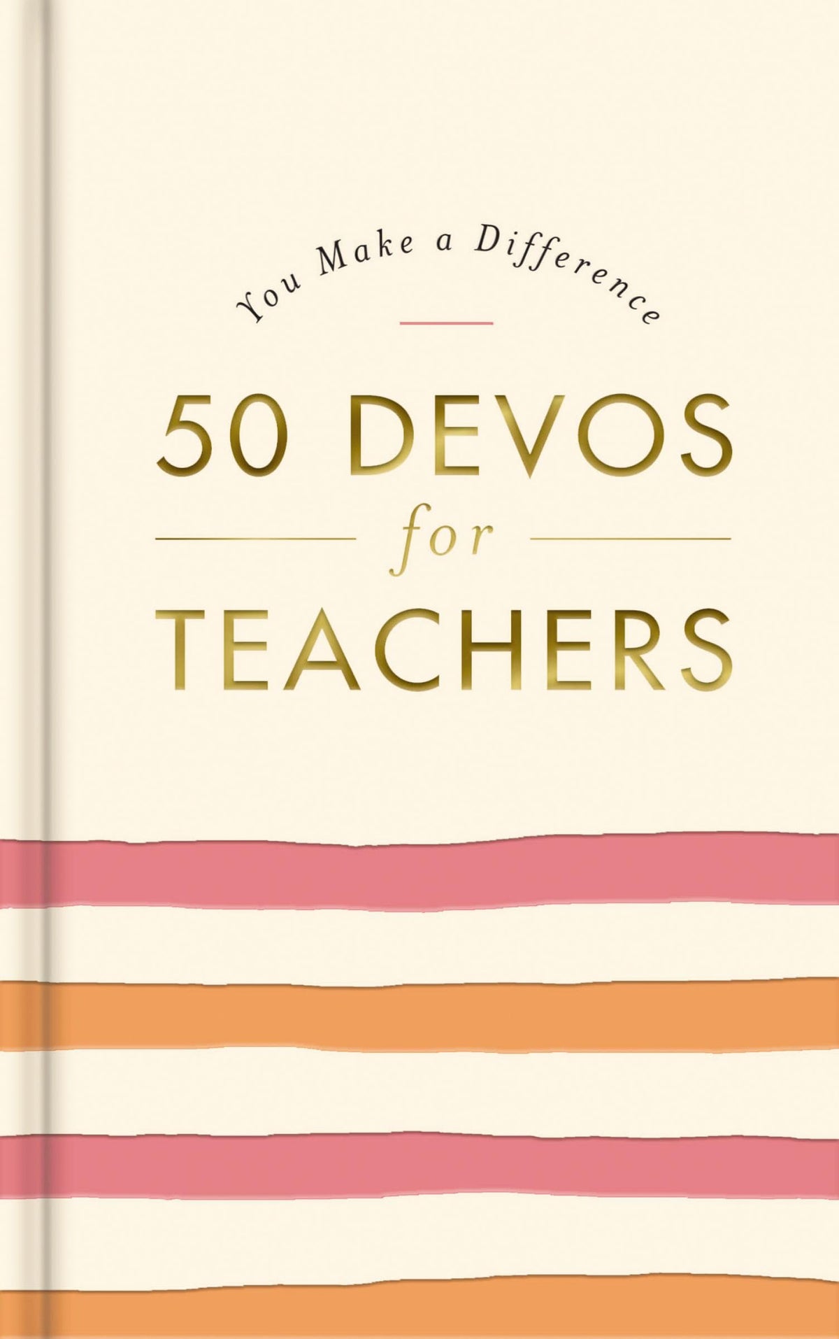 50 Devos for Teachers: A 50-Day Devotional - The Perfect Appreciation Gift or Encouraging Present for the Teacher or Educator in Your Life (You Make a Difference)