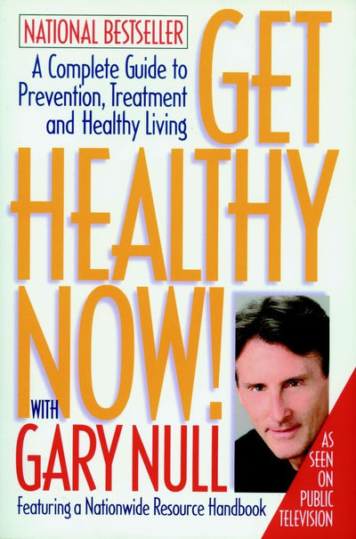 Get Healthy Now! A Complete Guide to Prevention, Treatment and Healthy Living