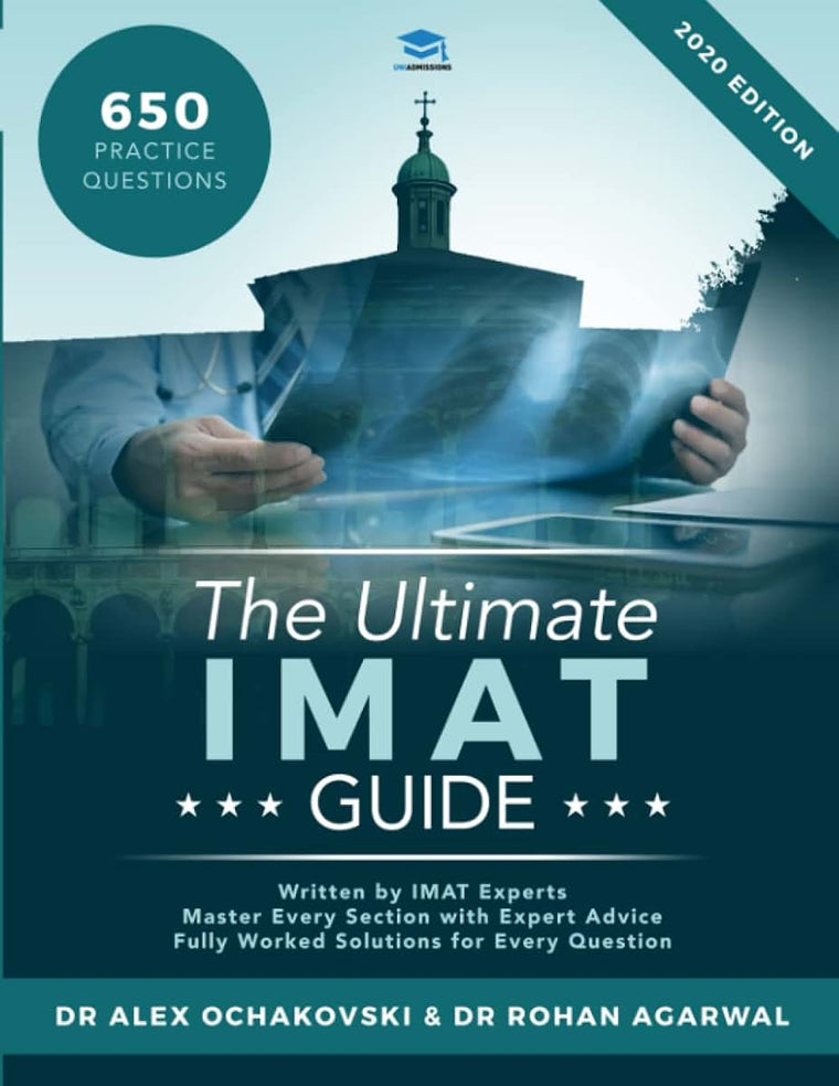 The Ultimate IMAT Guide: 650 Practice Questions, Fully Worked Solutions, Time Saving Techniques, Score Boosting Strategies, 2019 Edition, UniAdmissions