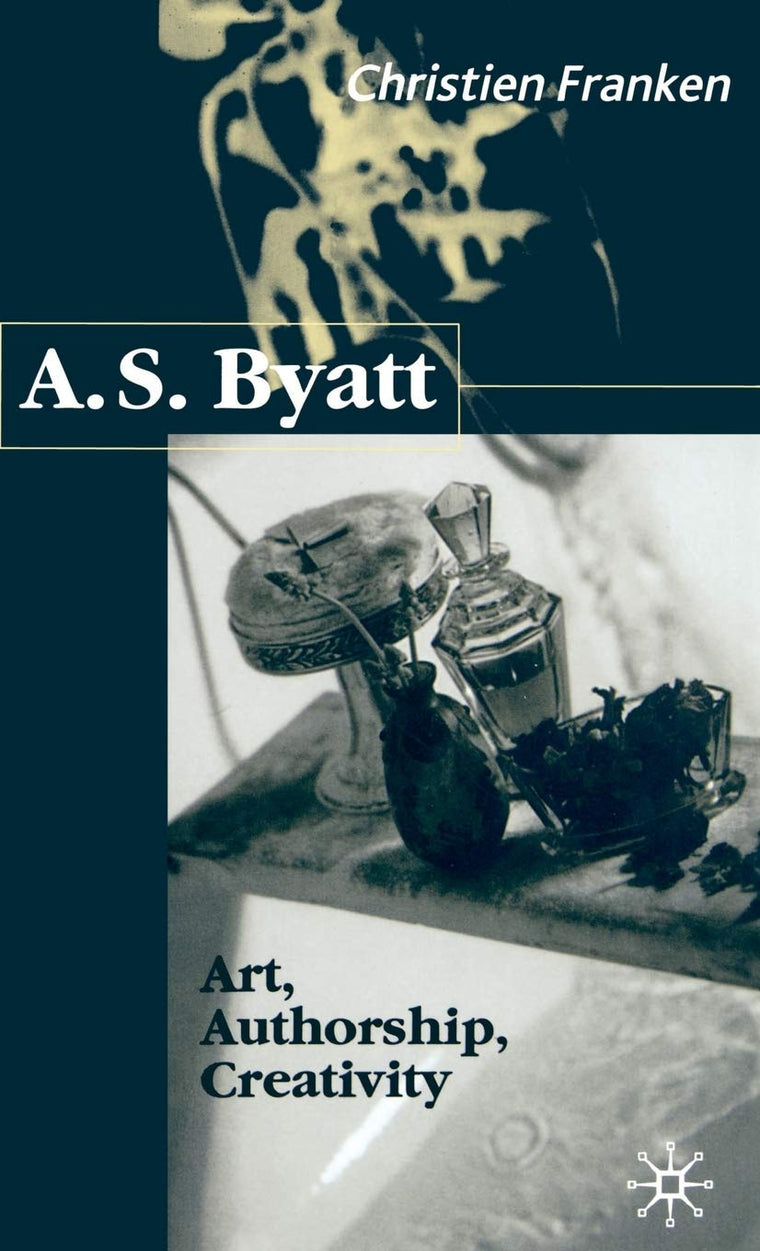 A.S.Byatt: Art, Authorship, Creativity: Art, Authorship and Creativity