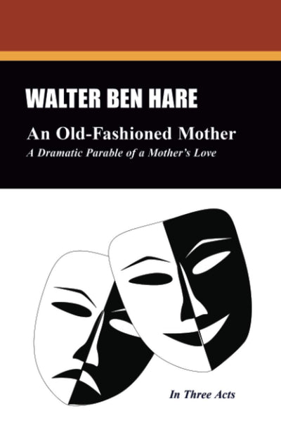 An Old-Fashioned Mother: A Dramatic Parable of a Mother's Love