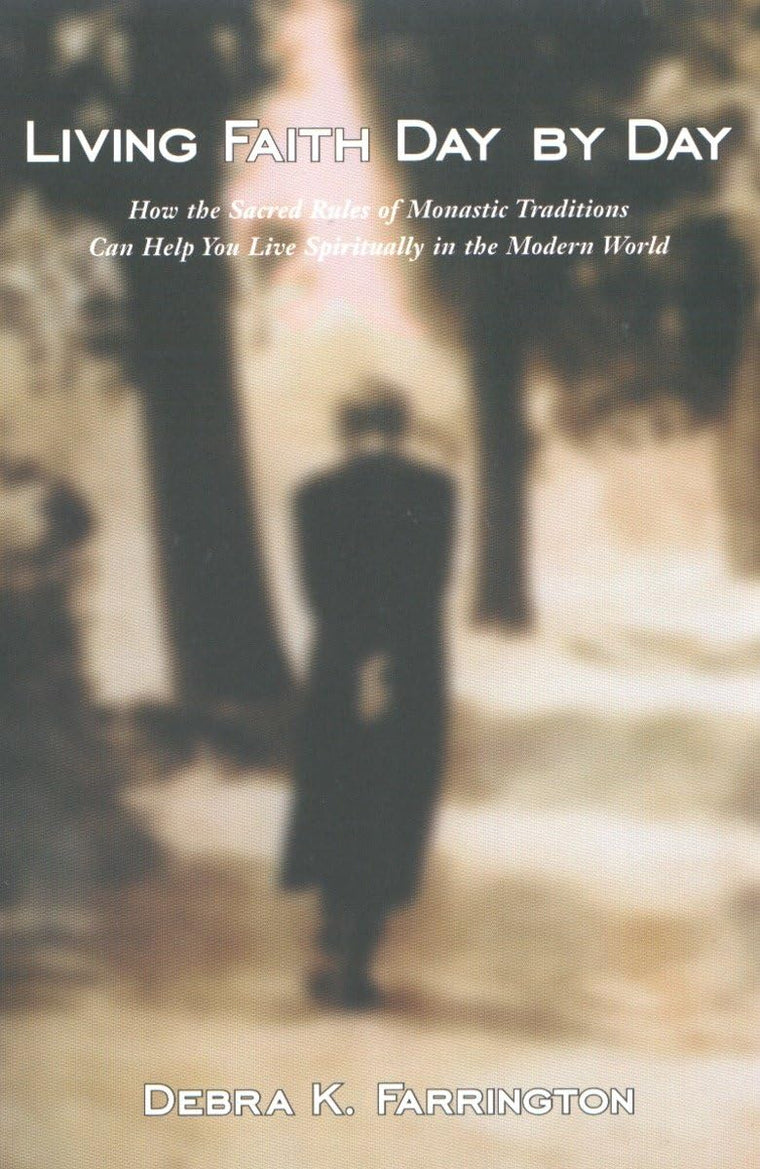 Living Faith Day by Day: How the Sacred Rules of Monastic Traditions Can Help You Live Spiritually in the Modern World