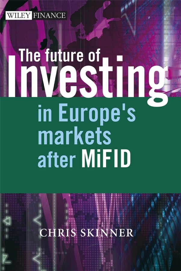 The Future of Investing: In Europe's Markets after MiFID (The Wiley Finance Series)