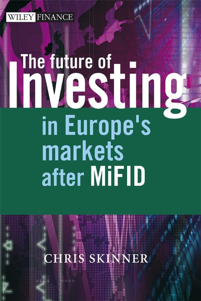 The Future of Investing: In Europe's Markets after MiFID (The Wiley Finance Series)