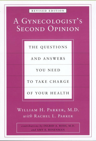 A Gynecologist's Second Opinion: The Questions and Answers You Need to Take Charge of Your Health, Revised Edition