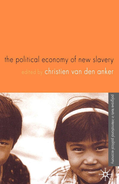 The Political Economy of New Slavery (International Political Economy Series)
