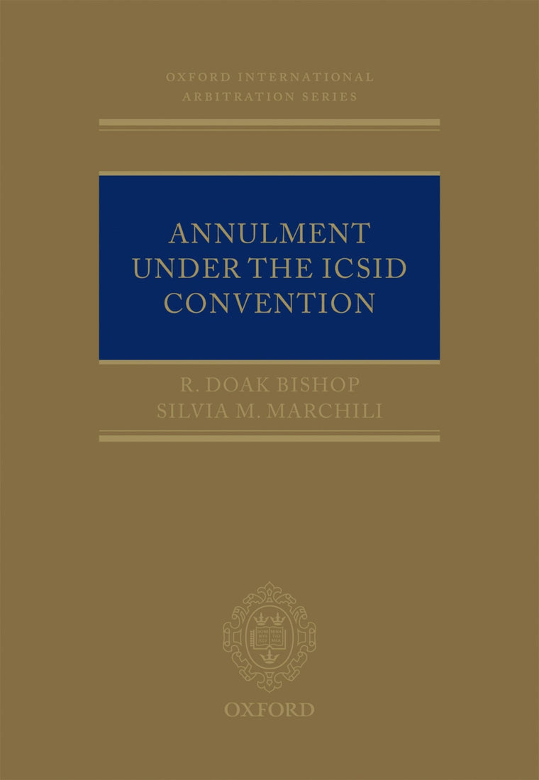 Annulment under the ICSID Convention (Oxford International Arbitration Series)