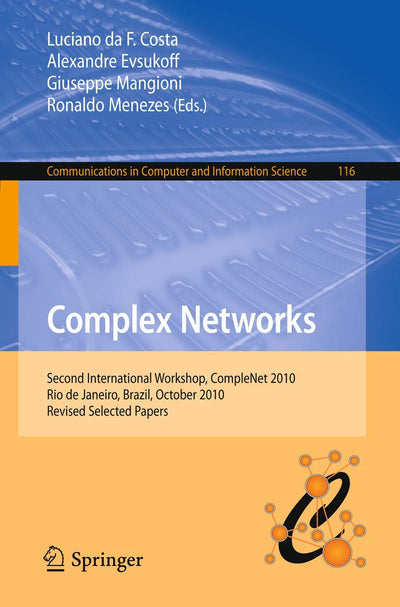 Complex Networks: Second International Workshop, CompleNet 2010, Rio de Janeiro, Brazil, October 13-15, 2010, Revised Selected Papers (Communications in Computer and Information Science, 116)