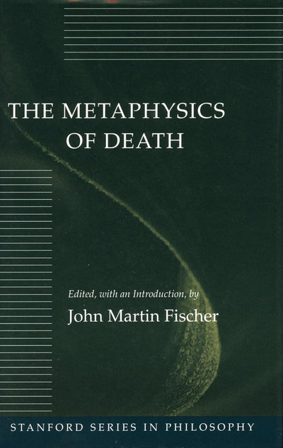 The Metaphysics of Death (Stanford Series in Philosophy)