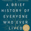 A Brief History of Everyone Who Ever Lived: The Human Story Retold Through Our Genes