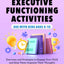 Executive Functioning Activities: Exercises and Strategies to Engage Your Child and Help Them Organize Their Thoughts