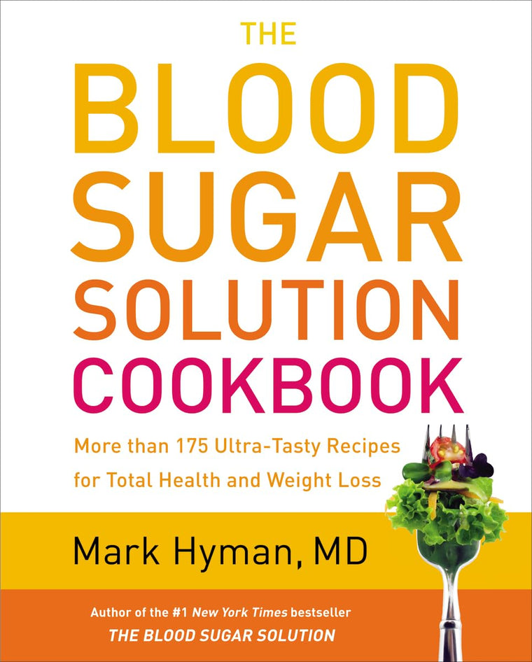 The Blood Sugar Solution Cookbook: More than 175 Ultra-Tasty Recipes