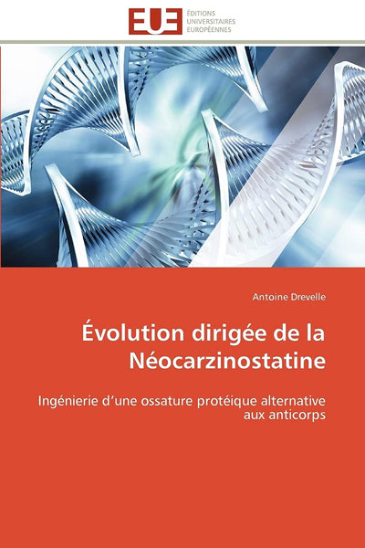 Évolution dirigée de la Néocarzinostatine: Ingénierie dune ossature protéique alternative aux anticorps (French Edition)