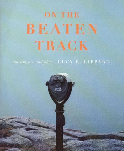 On the Beaten Track: Tourism, Art, and Place by Lippard, Luc
