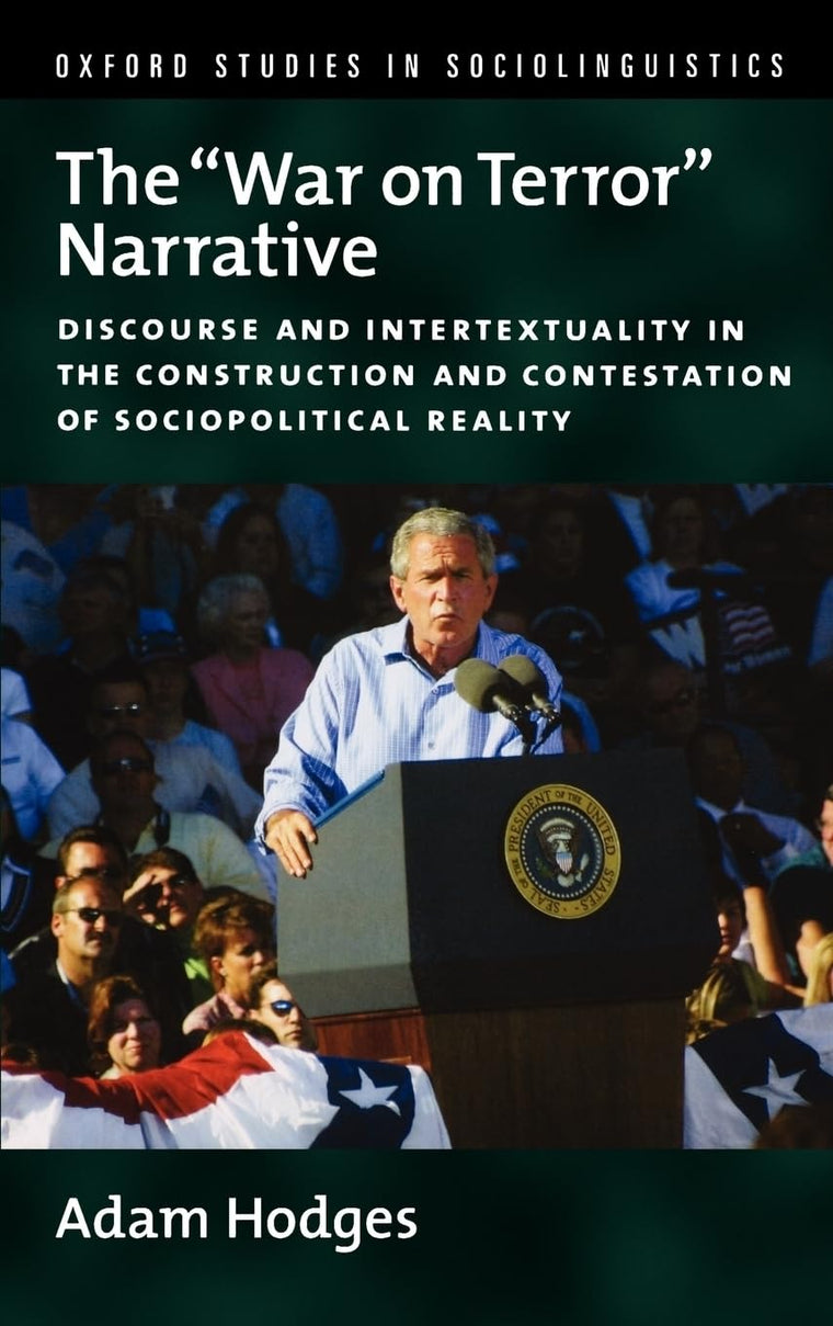 The "War on Terror" Narrative: Discourse and Intertextuality in the Construction and Contestation of Sociopolitical Reality (Oxford Studies in Sociolinguistics)
