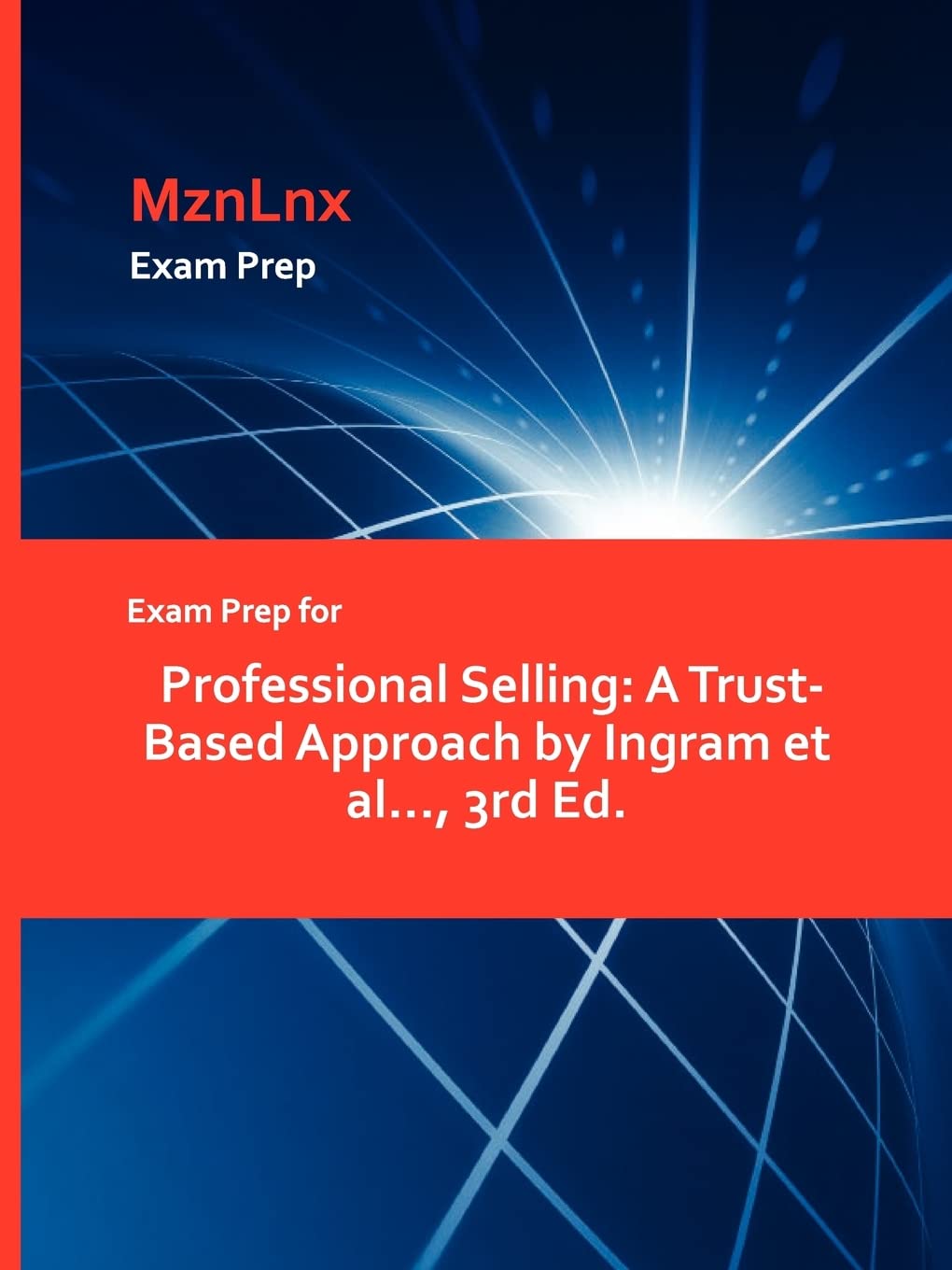Exam Prep for Professional Selling: A Trust-Based Approach by Ingram et al..., 3rd Ed.