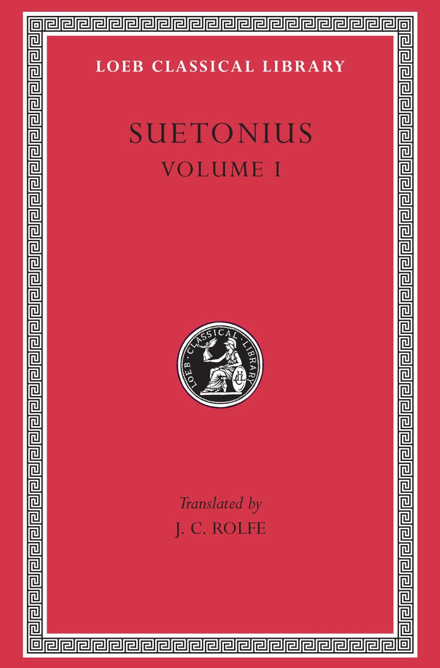 Suetonius, Vol. 1: The Lives of the Caesars--Julius. Augustus. Tiberius. Gaius. Caligula (Loeb Classical Library, No. 31) (Volume I)