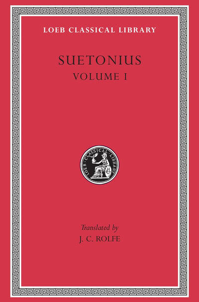 Suetonius, Vol. 1: The Lives of the Caesars--Julius. Augustus. Tiberius. Gaius. Caligula (Loeb Classical Library, No. 31) (Volume I)